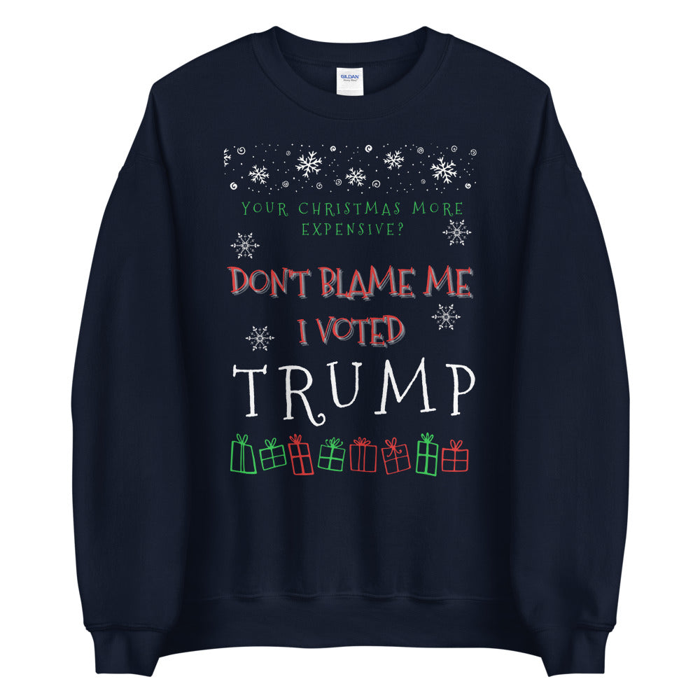 Christmas More Expensive? Don't Blame Me I Voted Trump Ugly Christmas Sweater