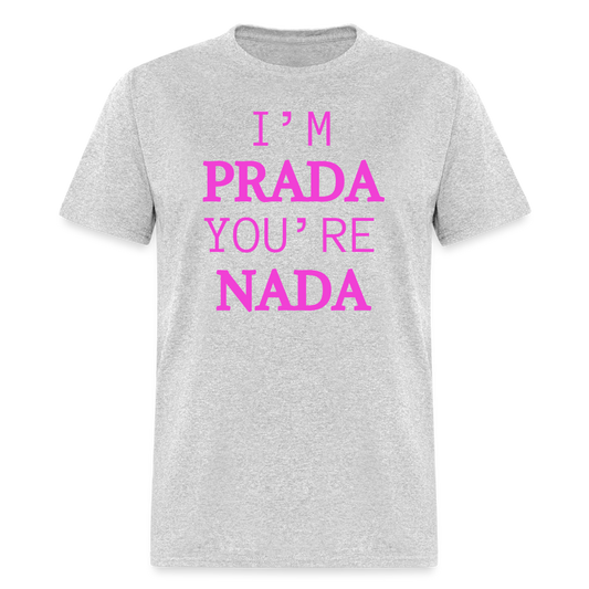 I'm Prada You're Nada T-Shirt - heather gray