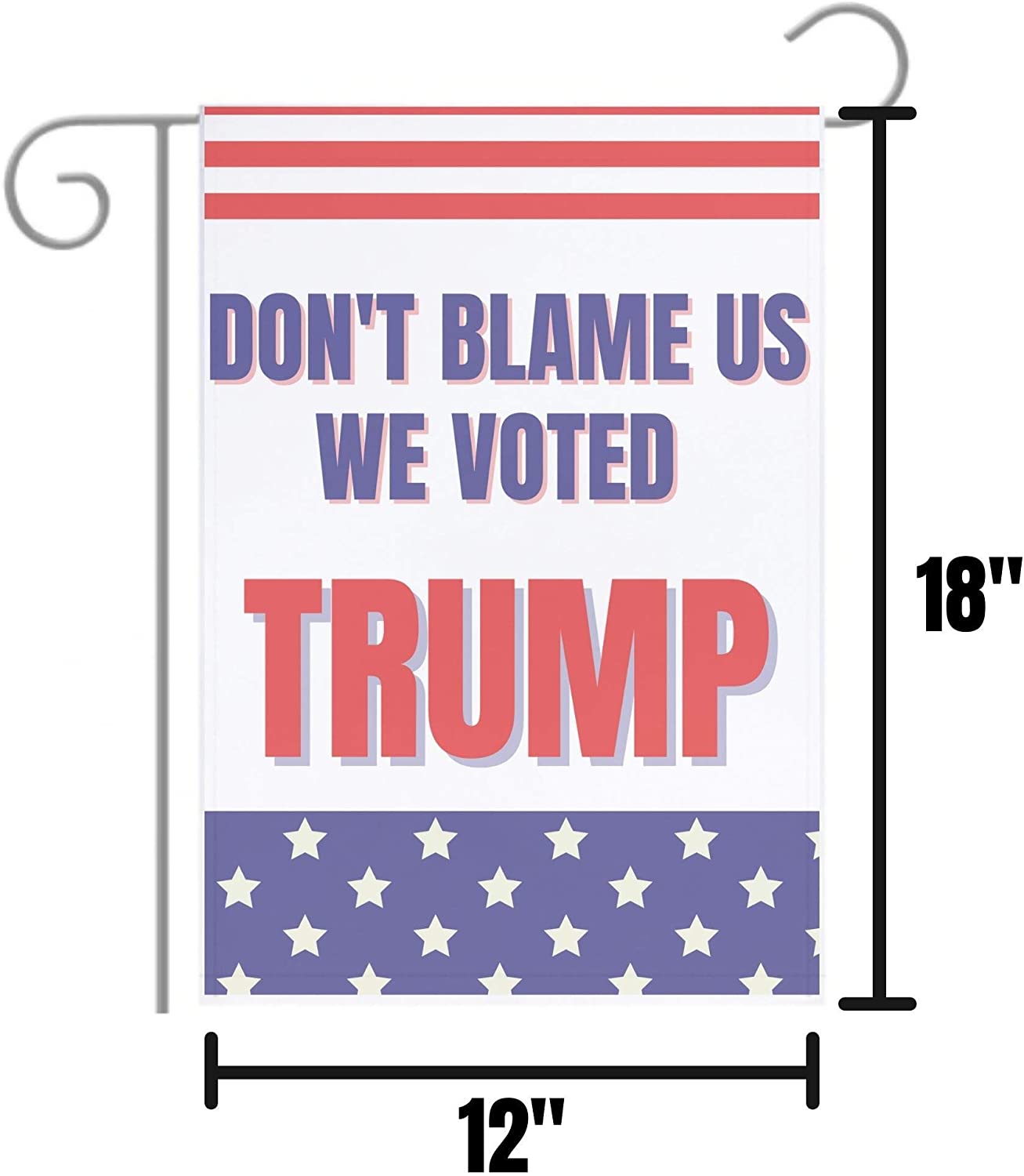 Don’t Blame Us We Voted Trump 12"x18" Garden Flag