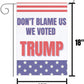 Don’t Blame Us We Voted Trump 12"x18" Garden Flag - 2 PIECES